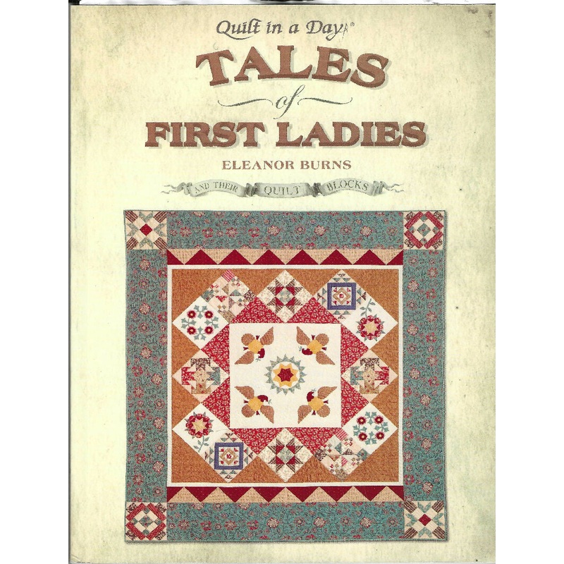 Tales of First Ladies and Their Quilt Blocks, Quilt in a Day by Eleanor Burns